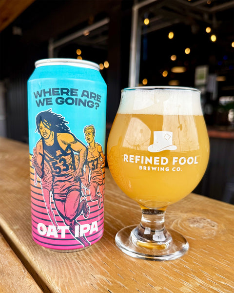 Where Are We Going? - Oat IPA - Refined Fool Brewing Co.