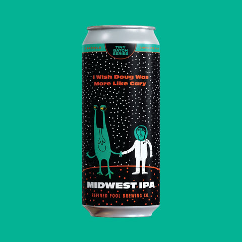 I Wish Doug Was More Like Gary - Midwest IPA - Refined Fool Brewing Co.