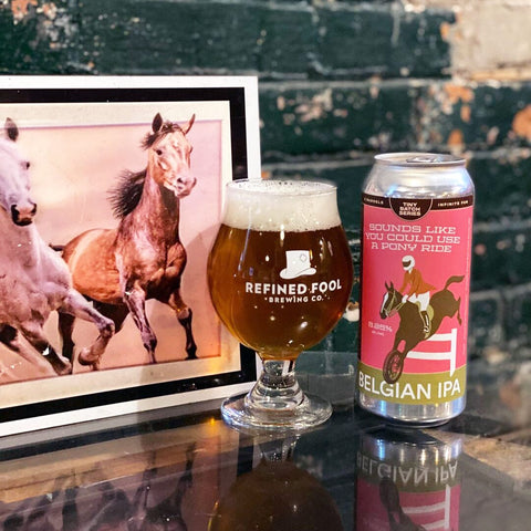 Sounds Like You Could Use a Pony Ride - Belgian IPA - Refined Fool Brewing Co.