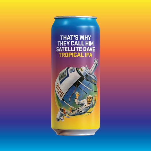 That’s Why They Call Him Satellite Dave - Tropical IPA - Refined Fool Brewing Co.