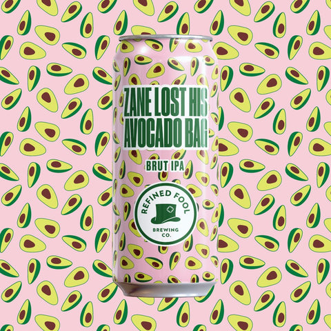 Zane Lost His Avocado Bag - Brut IPA - Refined Fool Brewing Co.